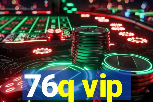 76q vip